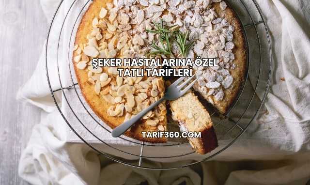 Şeker Hastalarına Özel Tatlı Tarifleri