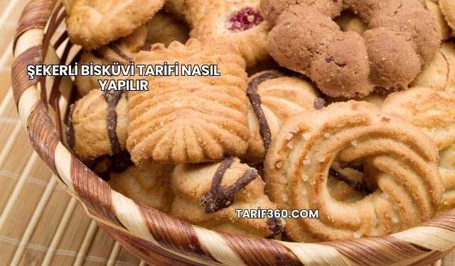 Şekerli Bisküvi Tarifi Nasıl Yapılır