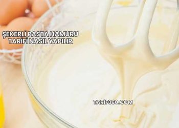 Şekerli Pasta Hamuru Tarifi Nasıl Yapılır