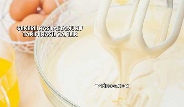 Şekerli Pasta Hamuru Tarifi Nasıl Yapılır