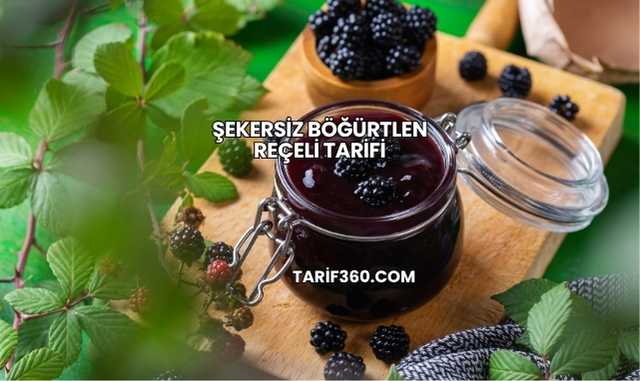 Şekersiz Böğürtlen Reçeli Tarifi