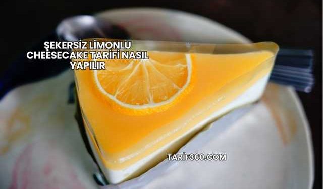 Şekersiz Limonlu Cheesecake Tarifi Nasıl Yapılır