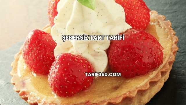 Şekersiz Tart Tarifi
