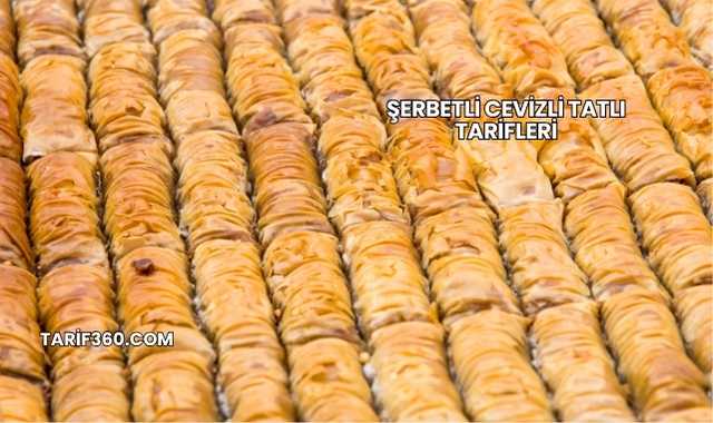 Şerbetli Cevizli Tatlı Tarifleri