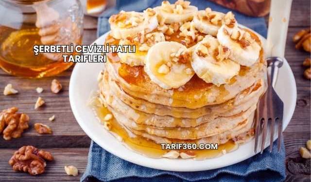 Şerbetli Cevizli Tatlı Tarifleri