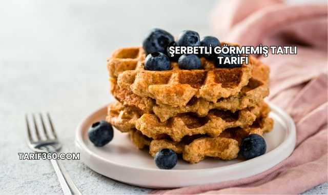 Şerbetli Görmemiş Tatlı Tarifi