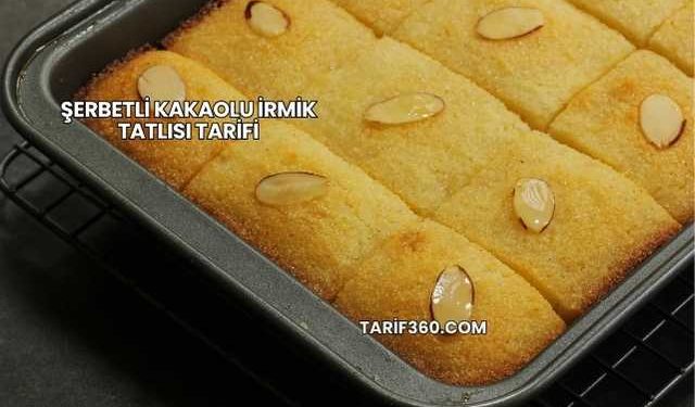 Şerbetli Kakaolu İrmik Tatlısı Tarifi