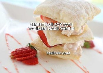 Şerbetli Milföy Tatlı Tarifleri Nasıl Yapılır