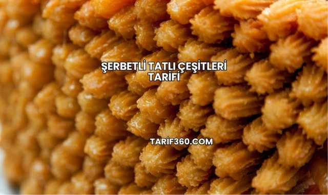 Şerbetli Tatlı Çeşitleri Tarifi
