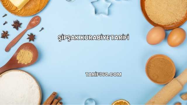 Şipşak Kurabiye Tarifi