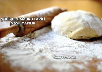 Şöbiyet Hamuru Tarifi Nasıl Yapılır