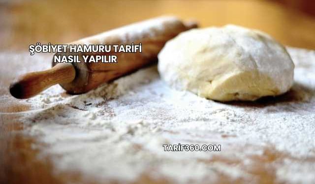 Şöbiyet Hamuru Tarifi Nasıl Yapılır