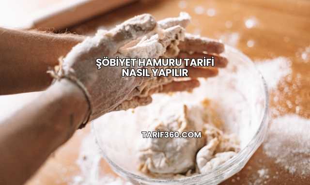 Şöbiyet Hamuru Tarifi Nasıl Yapılır