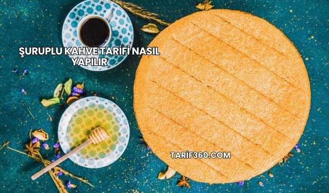 Şuruplu Kahve Tarifi Nasıl Yapılır