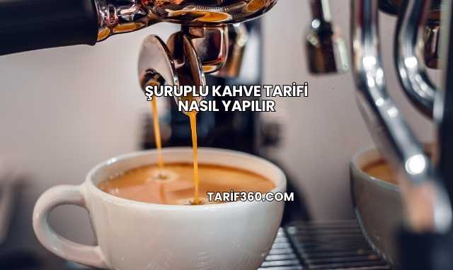 Şuruplu Kahve Tarifi Nasıl Yapılır