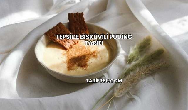 Tepside Bisküvili Puding Tarifi