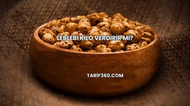 Leblebi Kilo Verdirir mi?