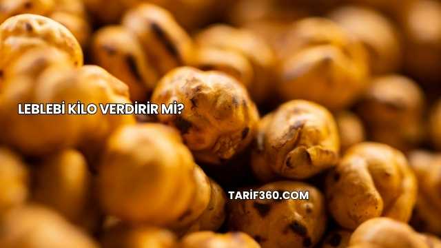 Leblebi Kilo Verdirir mi?