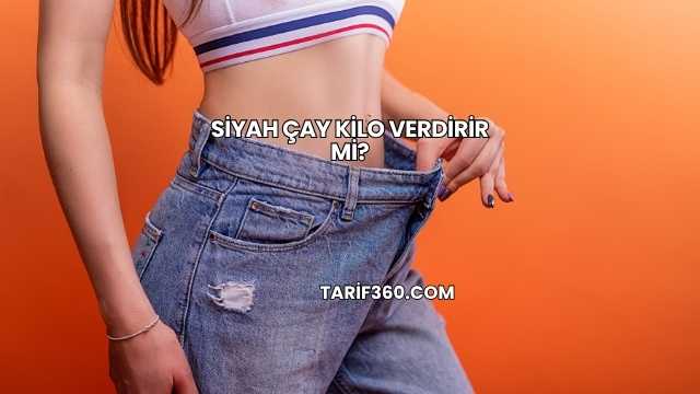 Siyah Çay Kilo Verdirir mi?