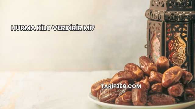 Hurma Kilo Verdirir mi?