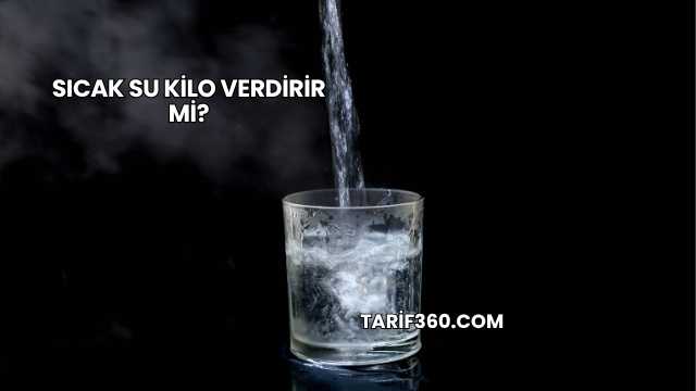 Sıcak Su Kilo Verdirir mi?
