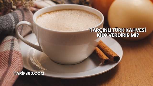 Tarçınlı Türk Kahvesi Kilo Verdirir mi?