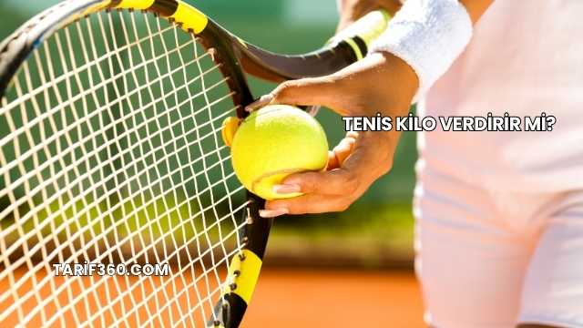 Tenis Kilo Verdirir mi?