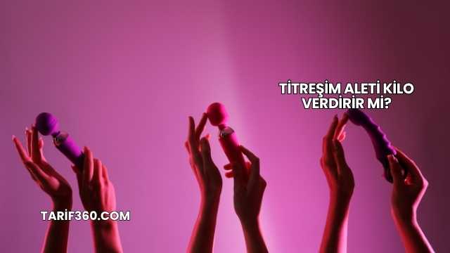 Titreşim Aleti Kilo Verdirir mi?