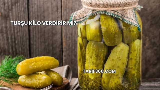 Turşu Kilo Verdirir mi?