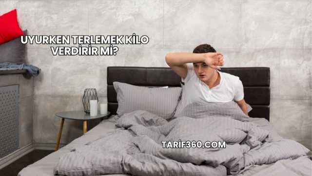 Uyurken Terlemek Kilo Verdirir mi?
